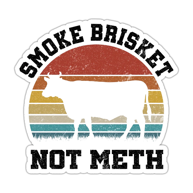 Smoke Brisket Not Meth Die Cut Sticker (1086)