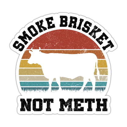 Smoke Brisket Not Meth Die Cut Sticker (1086)