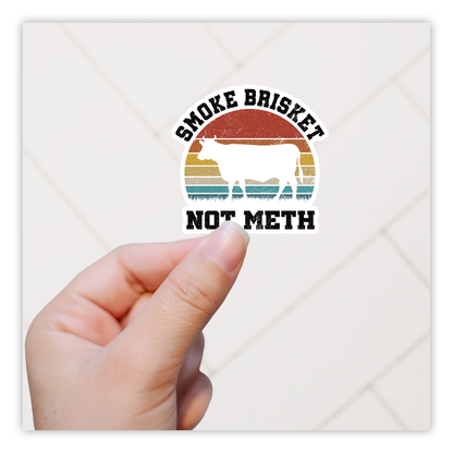 Smoke Brisket Not Meth Die Cut Sticker (1086)