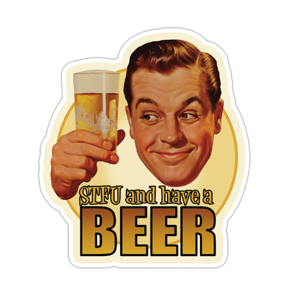 STFU And Have A Beer Die Cut Sticker (1180)