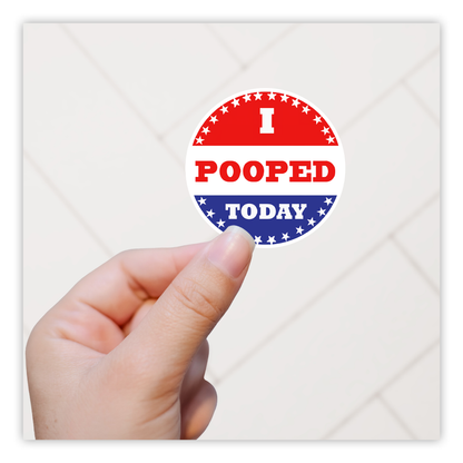 I Pooped Today Die Cut Sticker (1205)