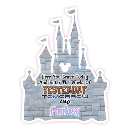 Here You Leave Today And Enter The World of Yesterday Tomorrow and Fantasy Castle Die Cut Sticker (1211)