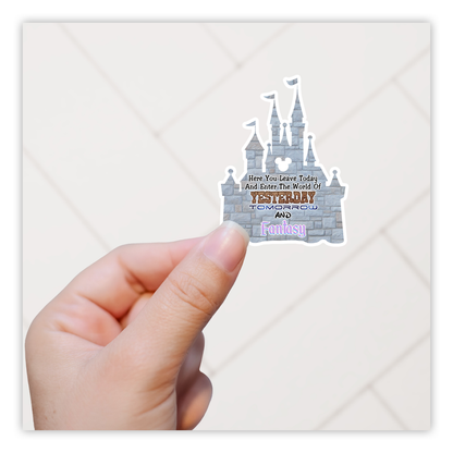 Here You Leave Today And Enter The World of Yesterday Tomorrow and Fantasy Castle Die Cut Sticker (1211)