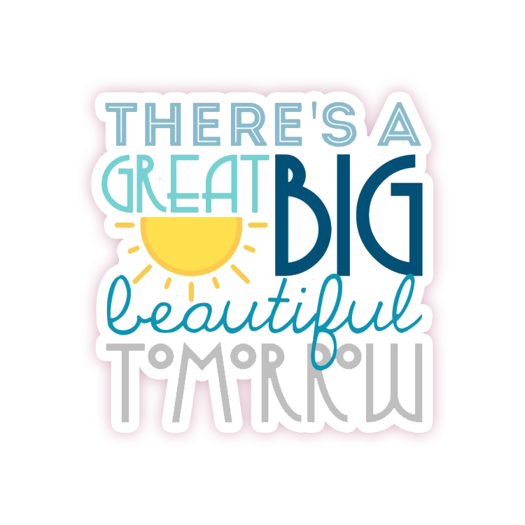 There's A Great Big Beautiful Tomorrow Die Cut Sticker (1293)