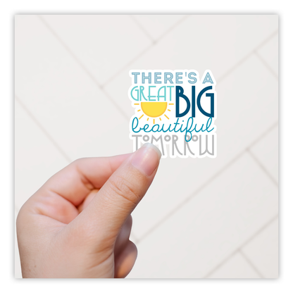 There's A Great Big Beautiful Tomorrow Die Cut Sticker (1293)