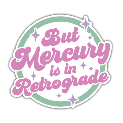 But Mercury Is In Retrograde Die Cut Sticker (1405)