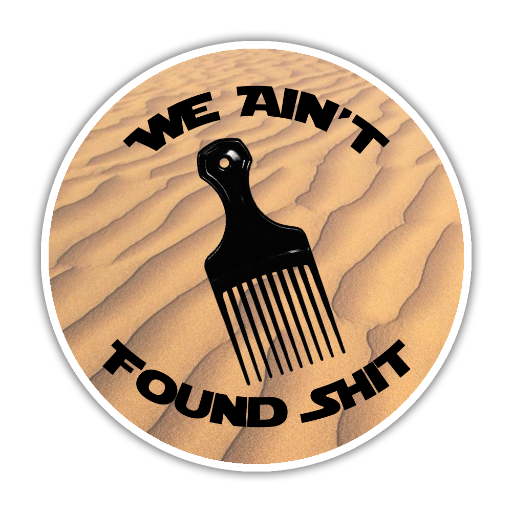 Spaceballs Combing The Desert We Ain't Found Shit Die Cut Sticker (1453)