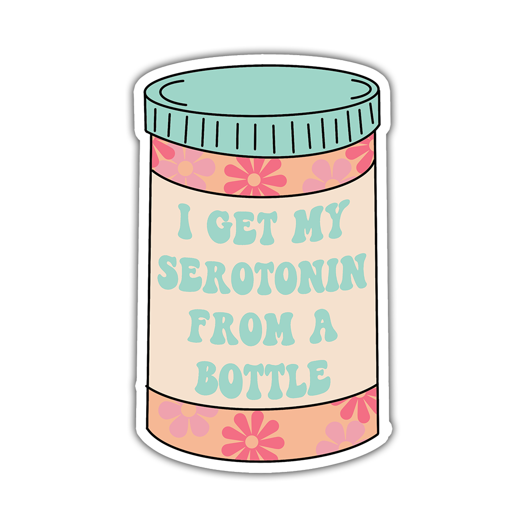 I Get My Serotonin From A Bottle Die Cut Sticker (1498)