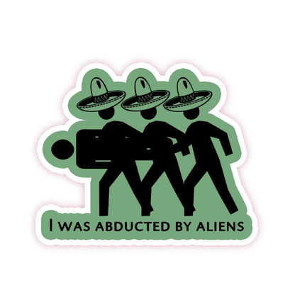 Abducted By Aliens Die Cut Sticker (1505)