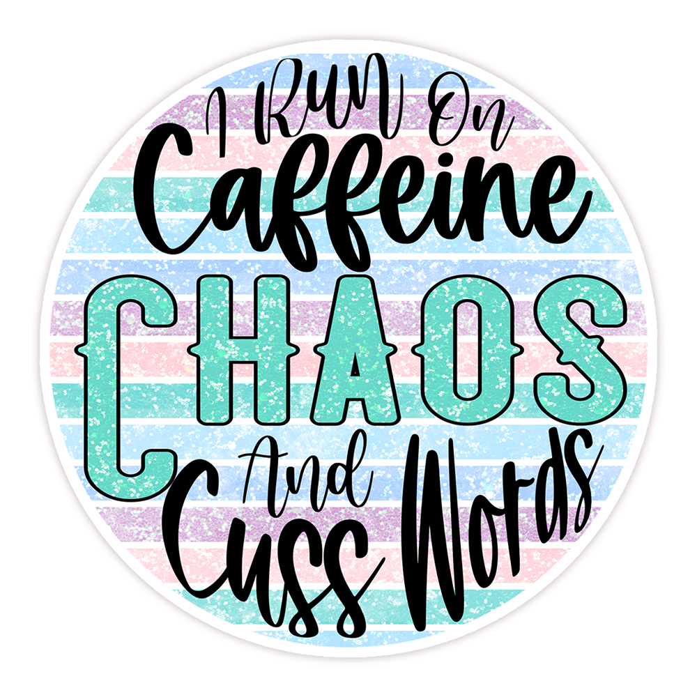 I Run On Caffeine Chaos and Cuss Words Die Cut Sticker (183)