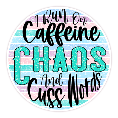 I Run On Caffeine Chaos and Cuss Words Die Cut Sticker (183)