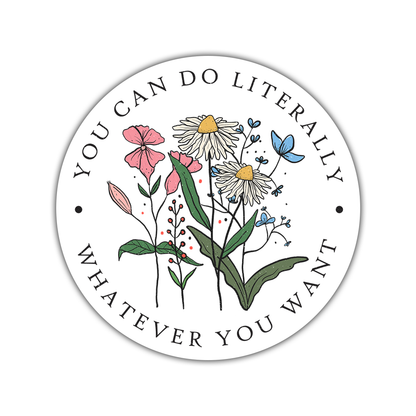 You Can Do Literally Whatever You Want Wild Flowers Die Cut Sticker (1934)