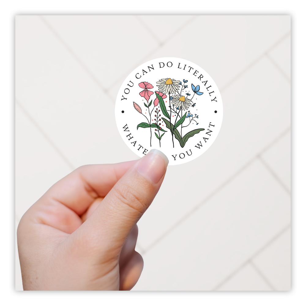 You Can Do Literally Whatever You Want Wild Flowers Die Cut Sticker (1934)