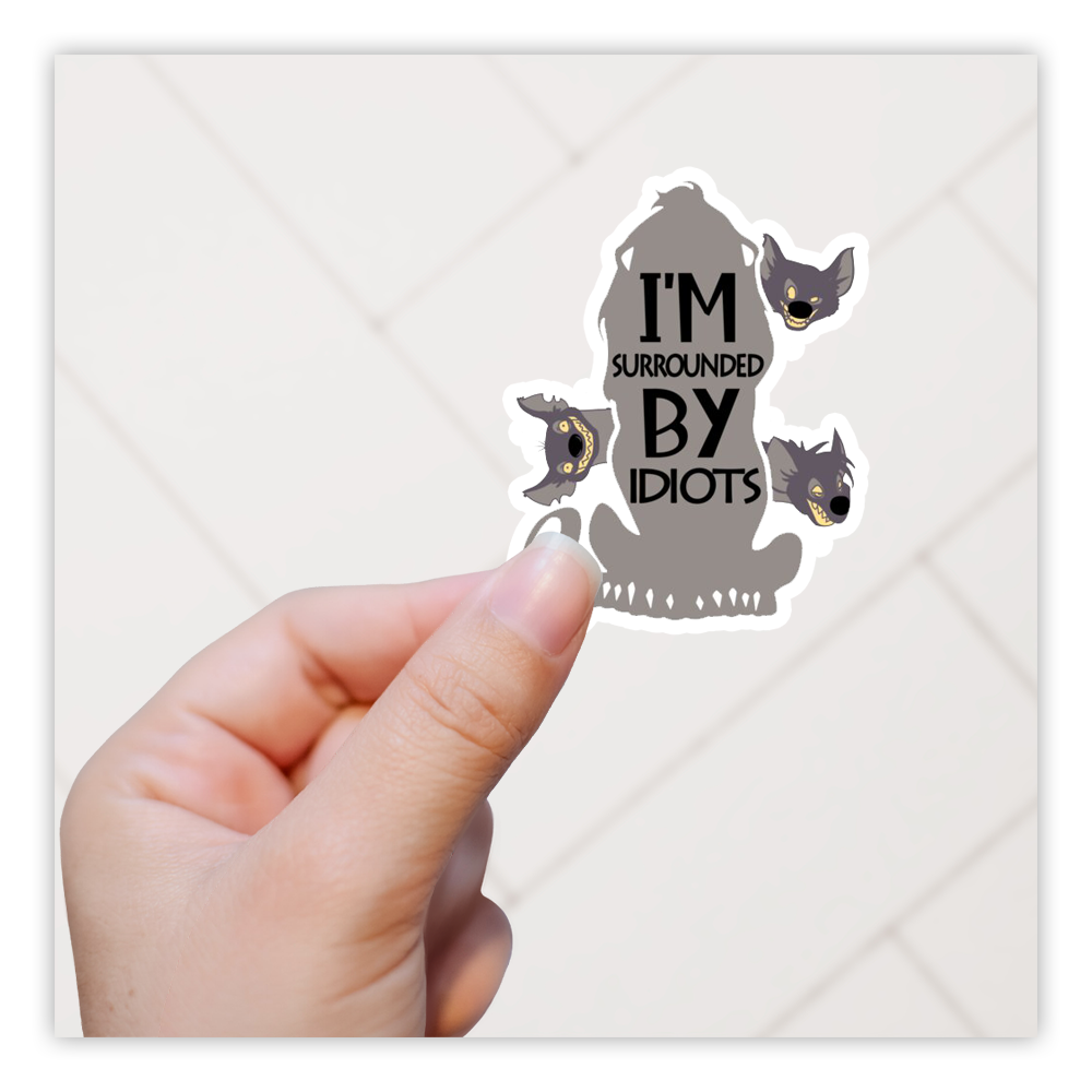 Lion King I'm Surrounded By Idiots Hyenas Die Cut Sticker (2140)