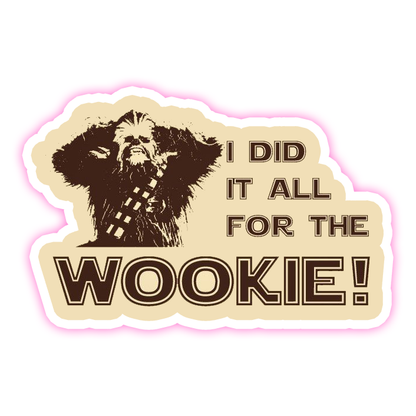 Star Wars I Did It All For The Wookie Chewbacca Die Cut Sticker (2217)