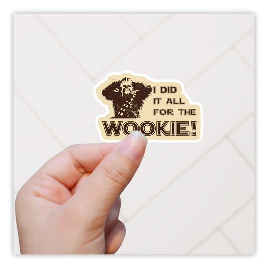 Star Wars I Did It All For The Wookie Chewbacca Die Cut Sticker (2217)