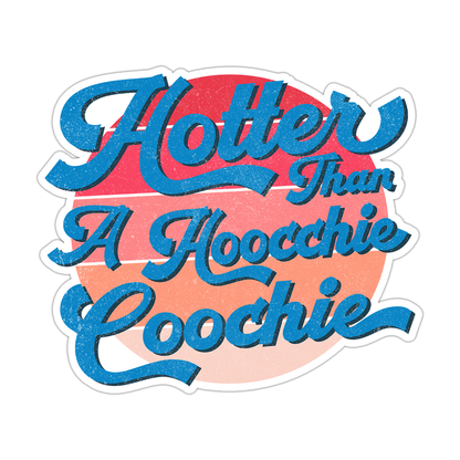 Hotter Than A Hoochie Coochie Alan Jackson Die Cut Sticker (2303)