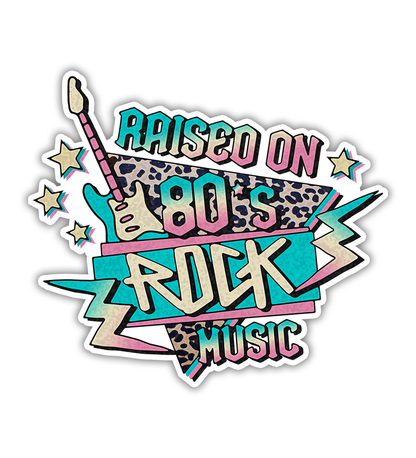 Raised On 80s Rock Music Die Cut Sticker (2324)