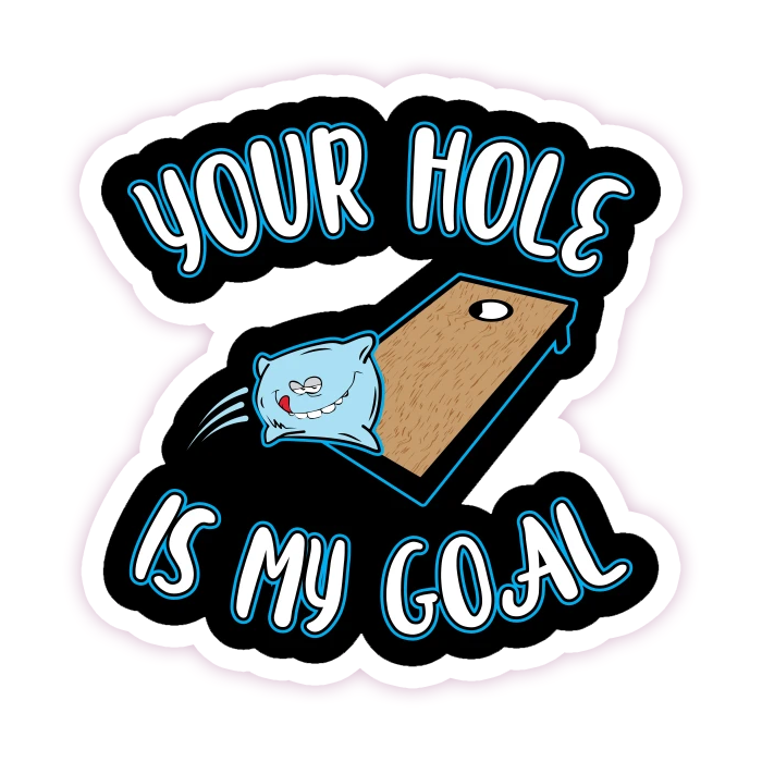 Cornhole Your Hole Is My Goal Die Cut Sticker (236)