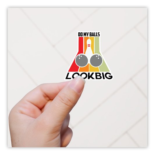 Bowling Do My Balls Look Big Die Cut Sticker (2741)