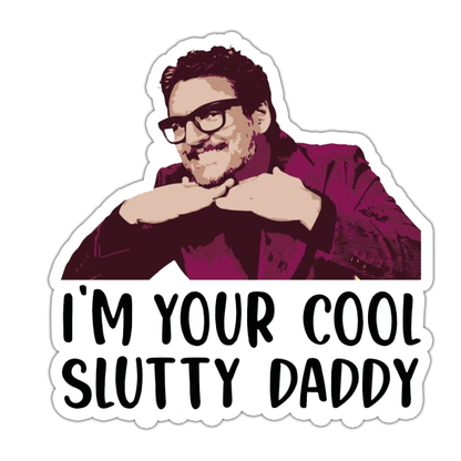 Pedro Pascal I'm Your Cool Slutty Daddy Die Cut Sticker (3044)