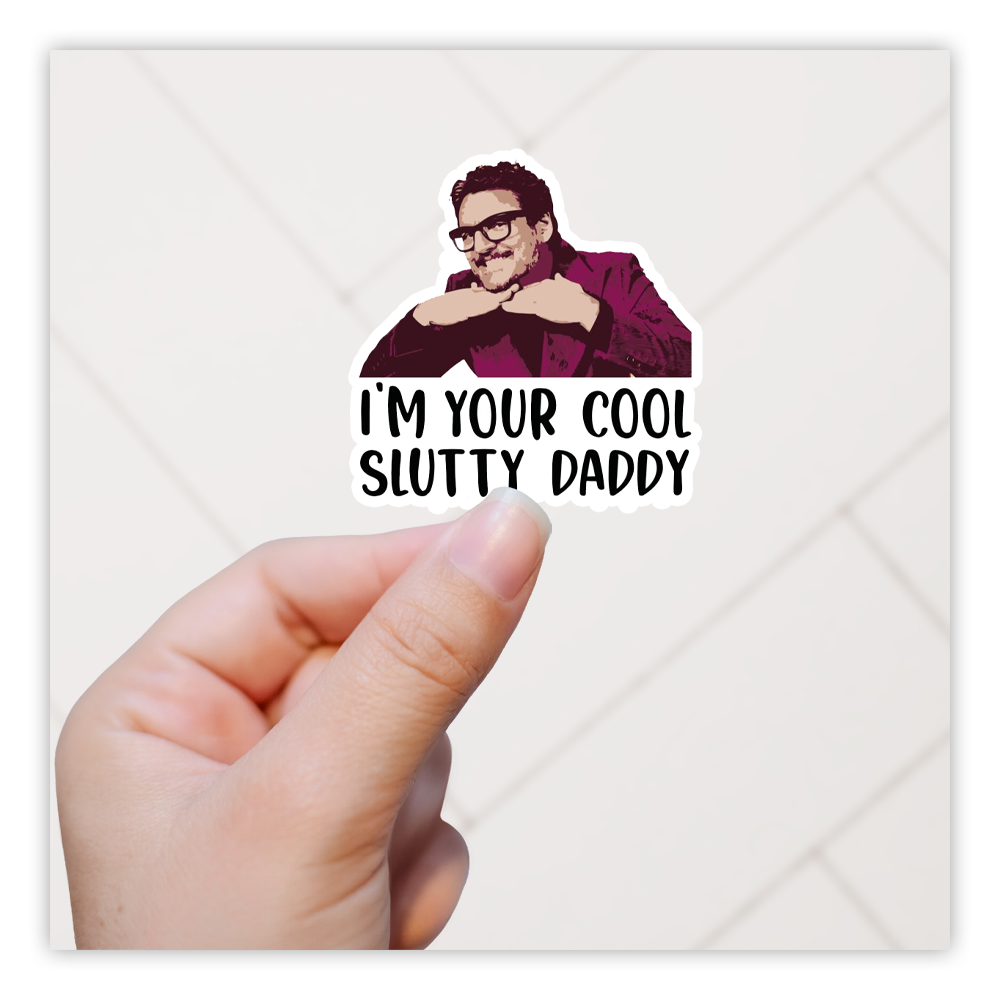 Pedro Pascal I'm Your Cool Slutty Daddy Die Cut Sticker (3044)