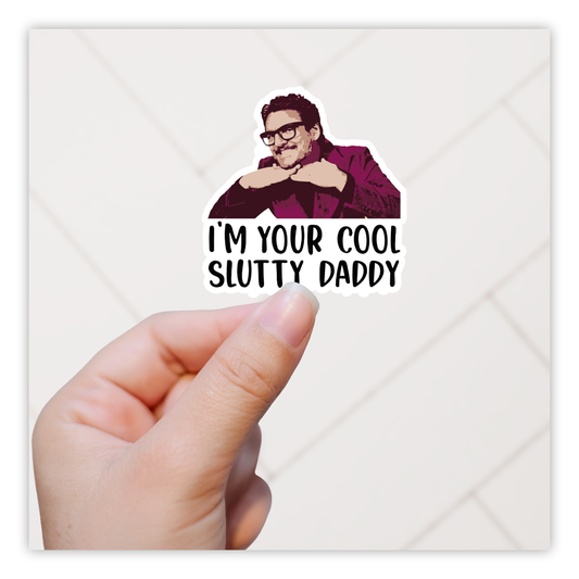 Pedro Pascal I'm Your Cool Slutty Daddy Die Cut Sticker (3044)