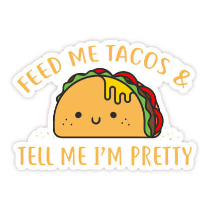 Feed Me Tacos & Tell Me I'm Pretty Die Cut Sticker (332)