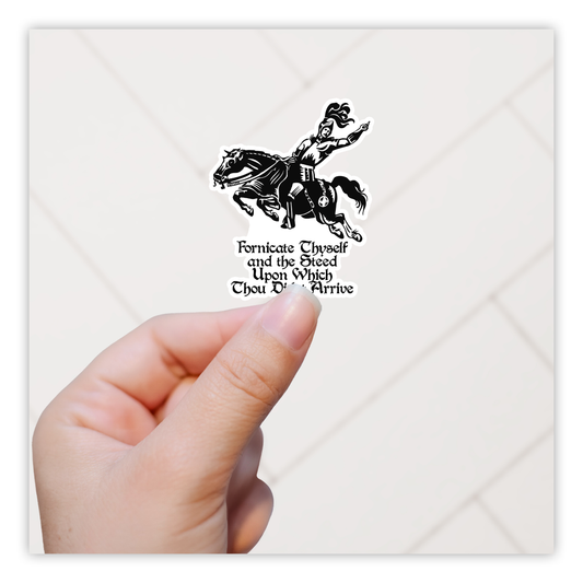 Fornicate Thyself and the Steed Upon Which Thou Didst Arrive Die Cut Sticker (345)