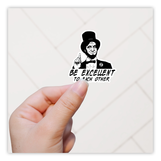 Bill &amp; Ted se uitstekende avonture wees uitstekend vir mekaar Abraham Lincoln Die Cut Sticker (3877)