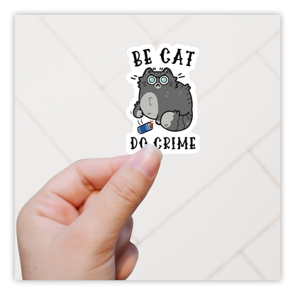 Be Cat Do Crime Die Cut Sticker (4114)