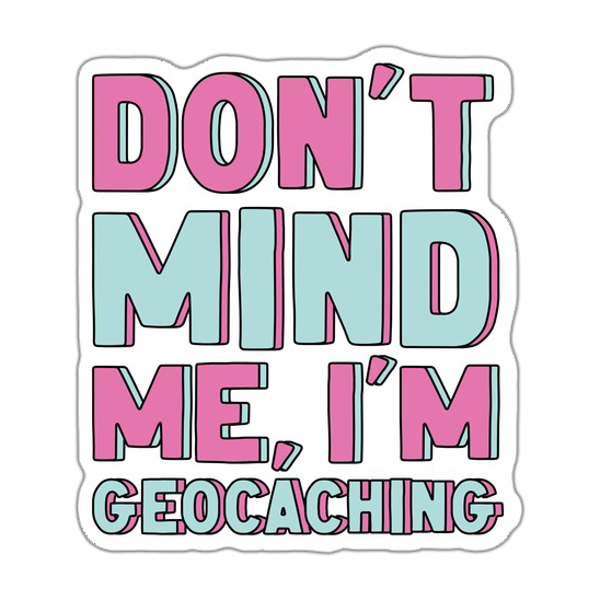 Don't mind Me I'm Geocaching Die Cut Sticker (4125)