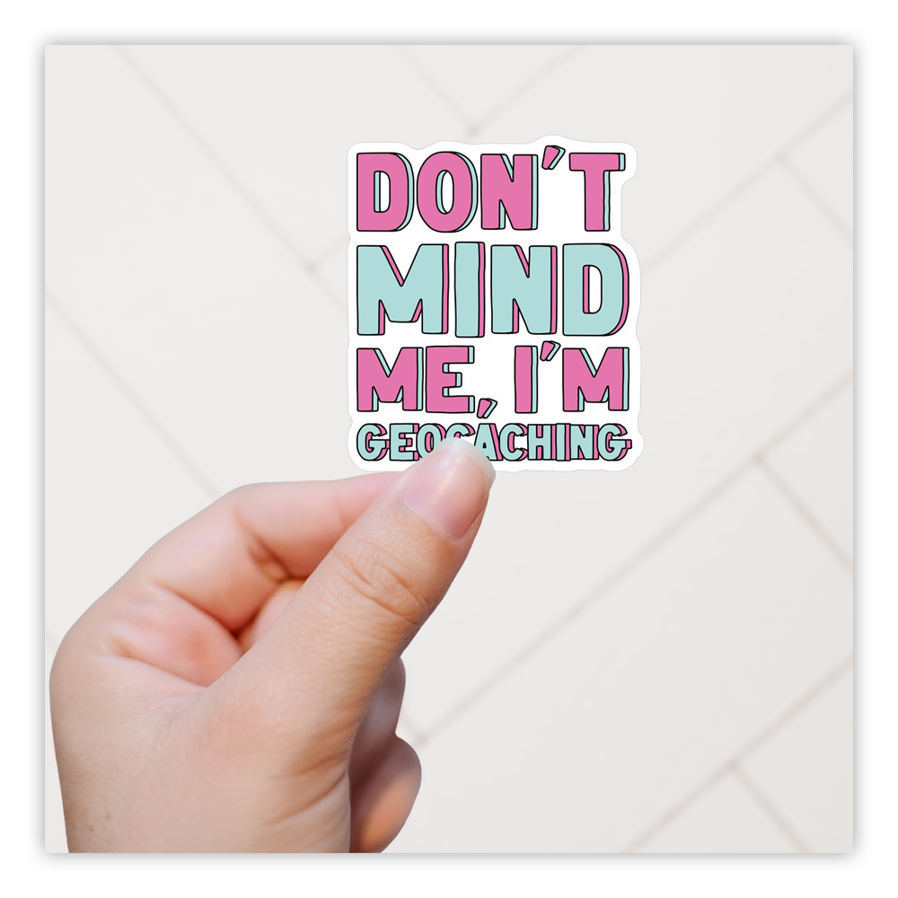 Don't mind Me I'm Geocaching Die Cut Sticker (4125)