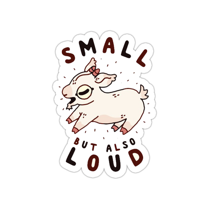 Small But Also Loud Goat Die Cut Sticker (4153)