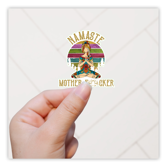 Namaste Mother Fucker Die Cut Sticker (4160)