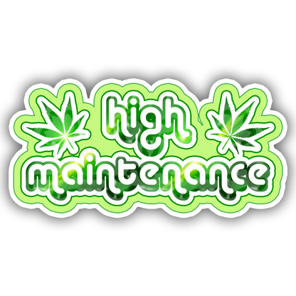 High Maintenance 420 Pot Leaf Marijuana Humor Die Cut Sticker (421)