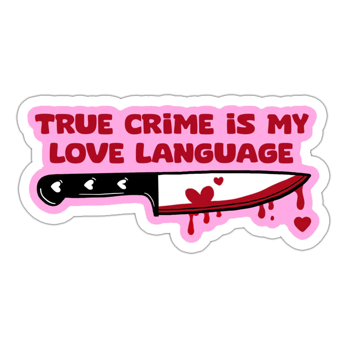 True Crime Is My Love Language Die Cut Sticker (4242)