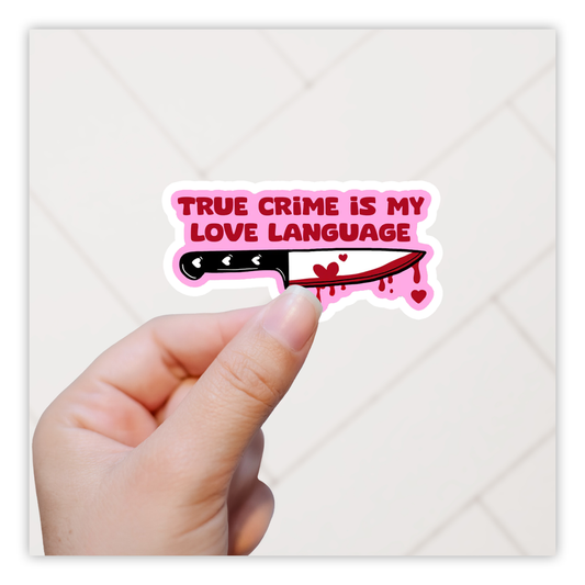 True Crime Is My Love Language Die Cut Sticker (4242)