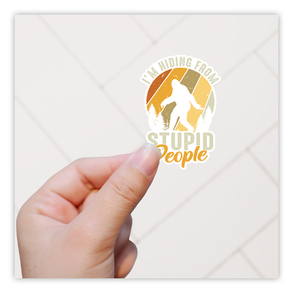 Bigfoot I'm Hiding From Stupid People Die Cut Sticker (4267)