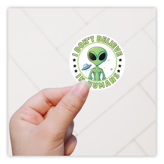 Alien I Don't Believe In Humans Die Cut Sticker (4352)