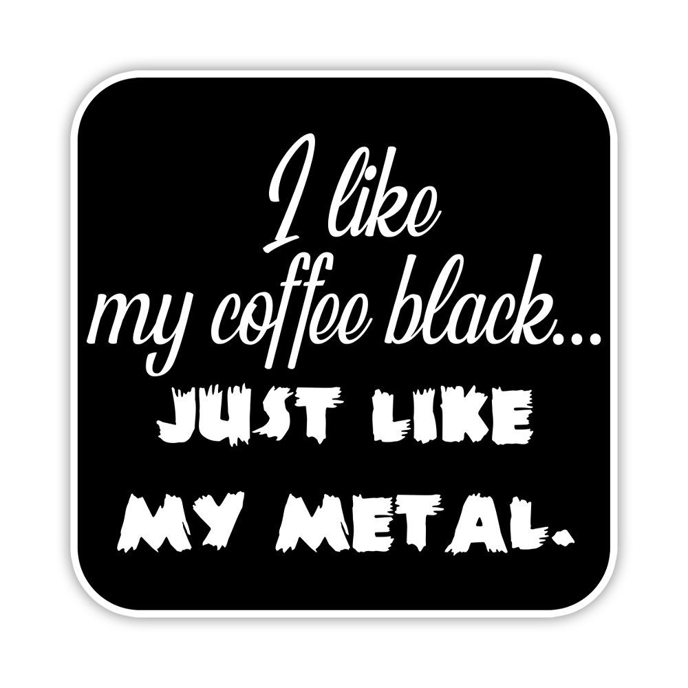 I Like My Coffee Black Just Like My Metal Die Cut Sticker (441)