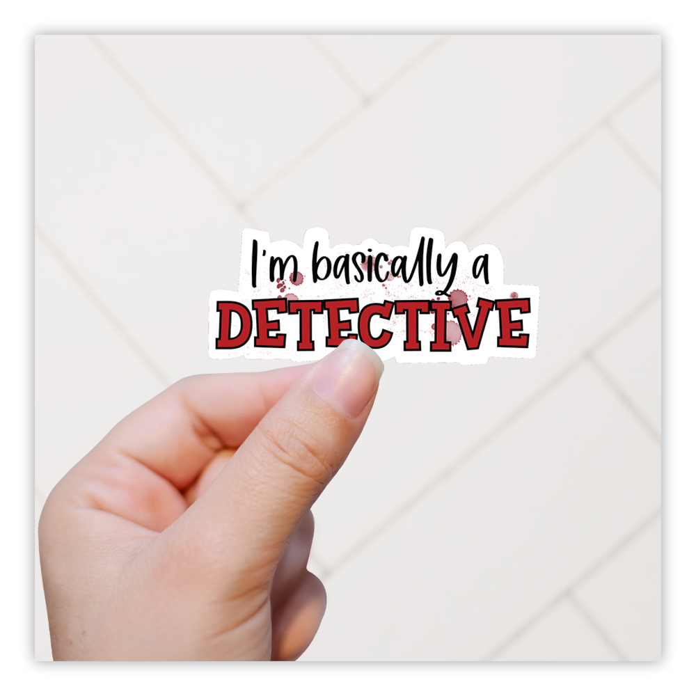 I'm Basically A Detective Die Cut Sticker (449)