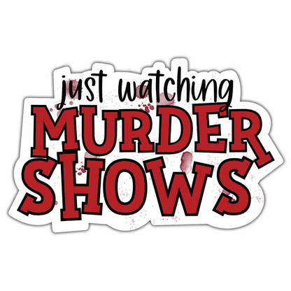 Just Watching Murder Shows Die Cut Sticker (495)