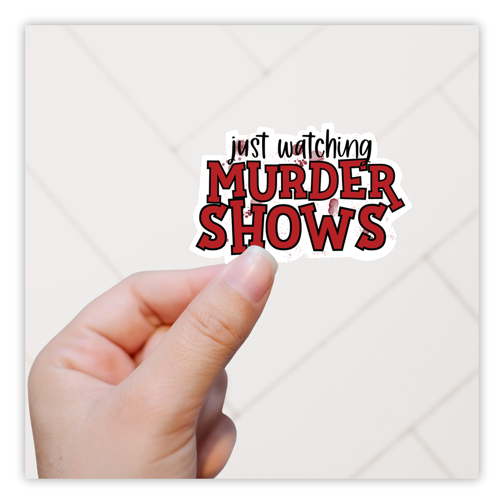 Just Watching Murder Shows Die Cut Sticker (495)