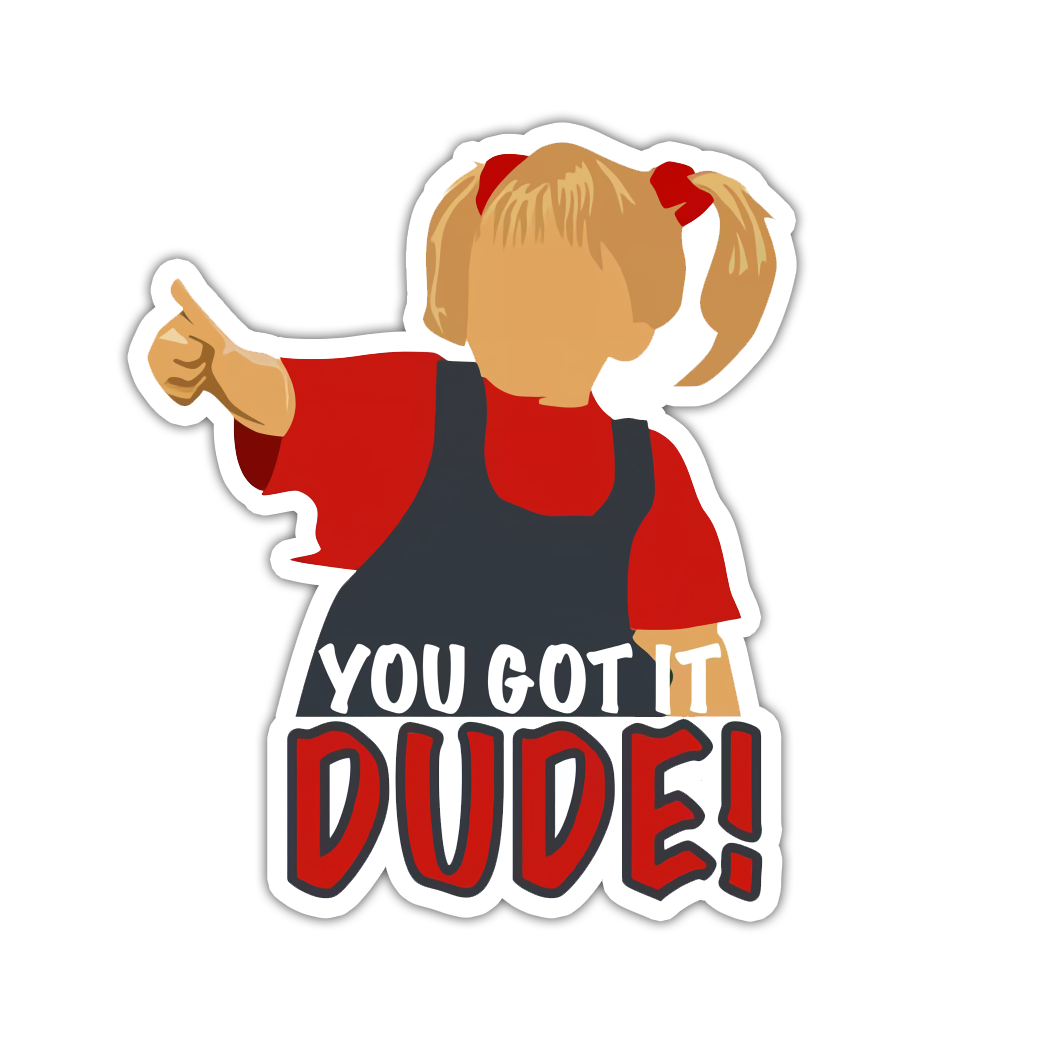 Full House Michelle You Got It Dude Die Cut Sticker (4970)