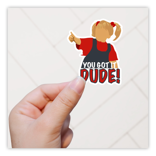 Full House Michelle You Got It Dude Die Cut Sticker (4970)