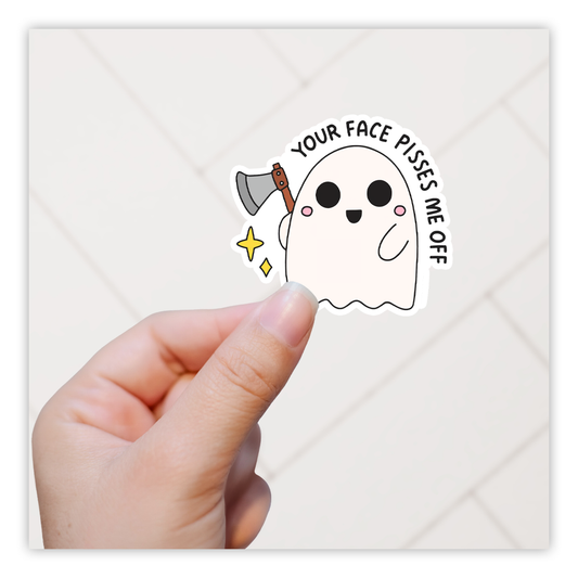 Your Face Pisses Me Off Ghost Hatchet Die Cut Sticker (4997)