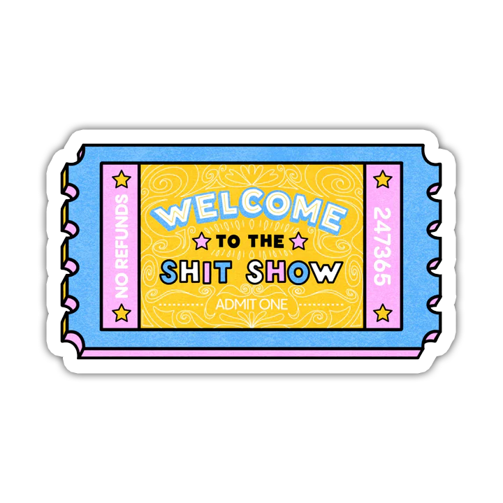 Welcome To The Shit Show Ticket Die Cut Sticker (5013)