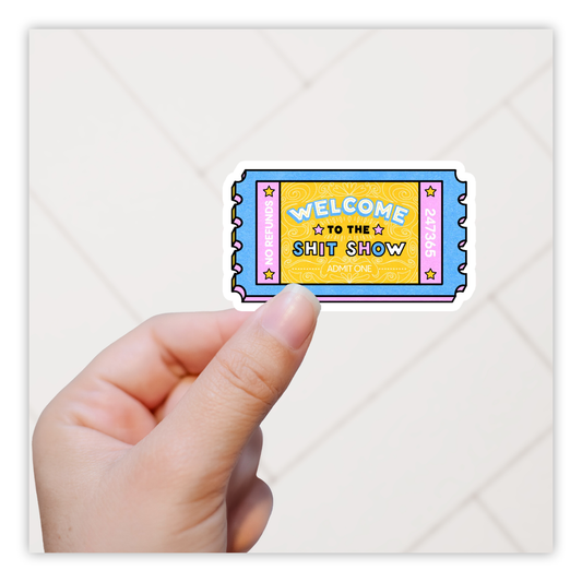 Welcome To The Shit Show Ticket Die Cut Sticker (5013)