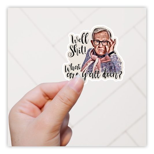 Well Shit What Are Y'all Doin? Leslie Jordan Die Cut Sticker (5038)